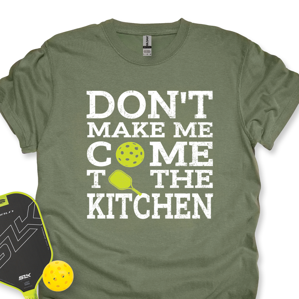 Don’T Make Me Come To The Kitchen Unisex T-Shirt - Picklechillz