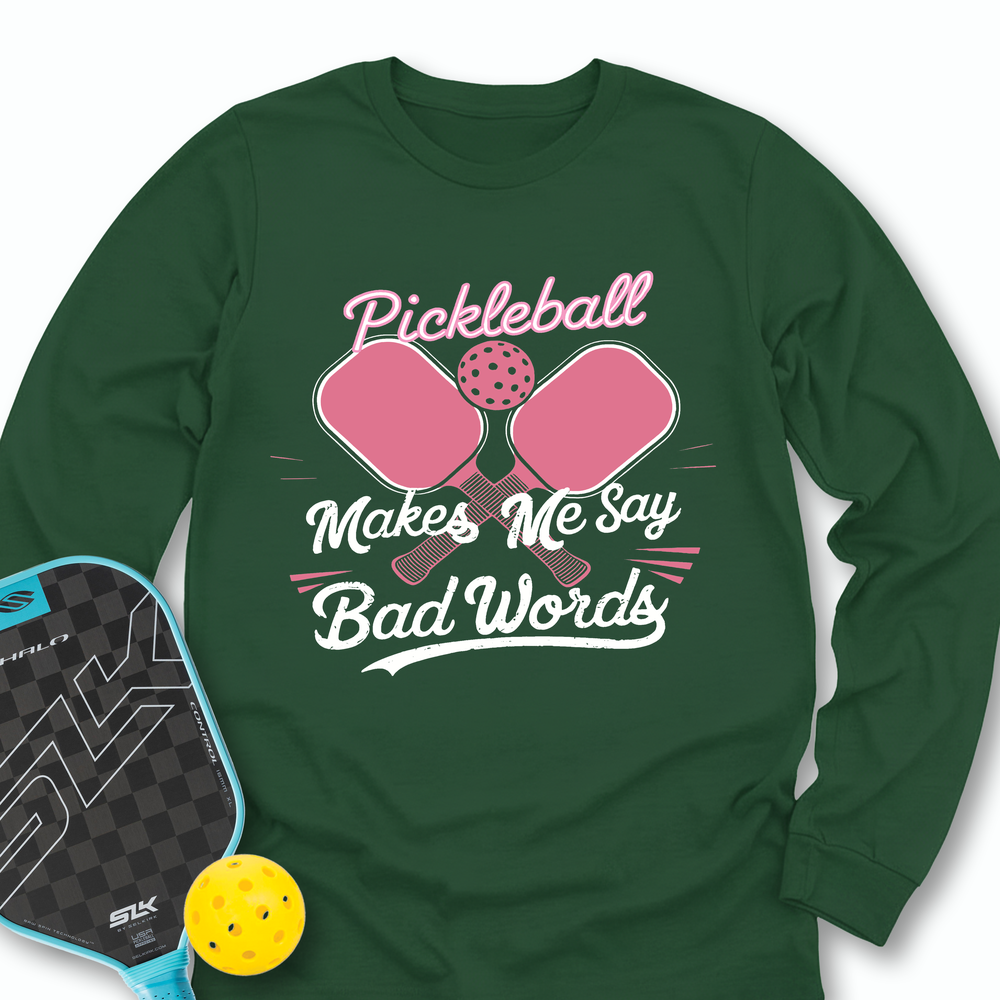 Pickleball Makes Me Say Bad Words Long Sleeve - Picklechillz