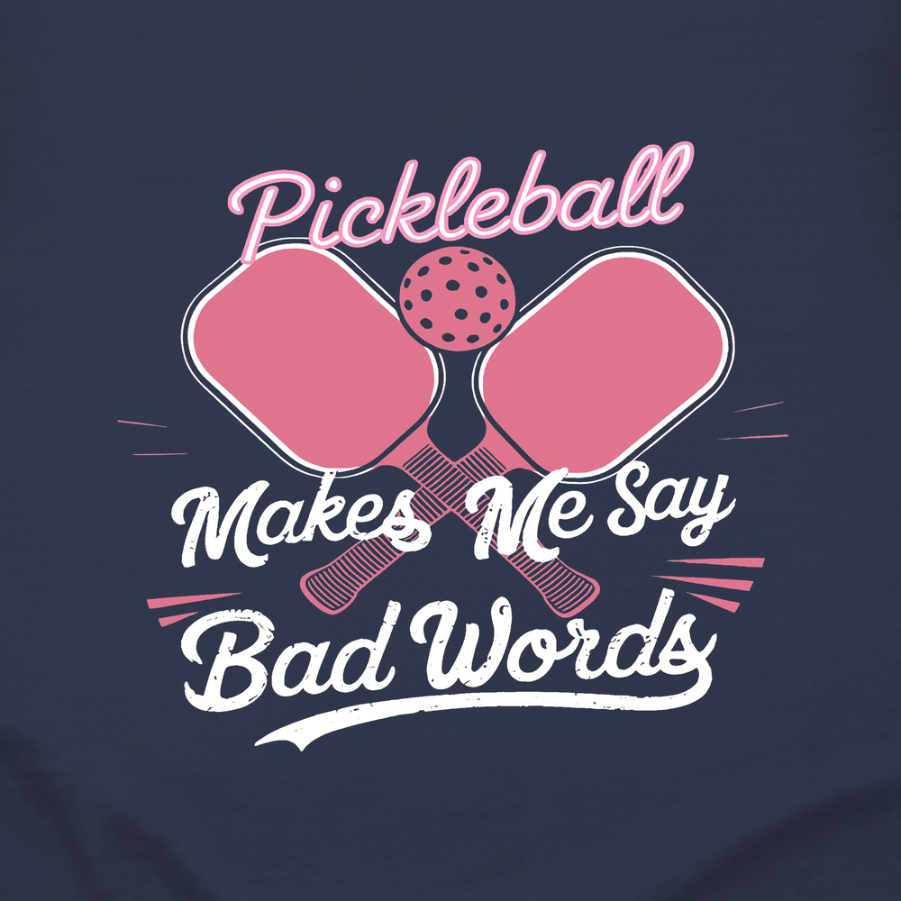 Pickleball Makes Me Say Bad Words Sweatshirt - Picklechillz