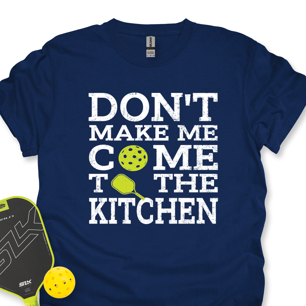Don’T Make Me Come To The Kitchen Unisex T-Shirt - Picklechillz