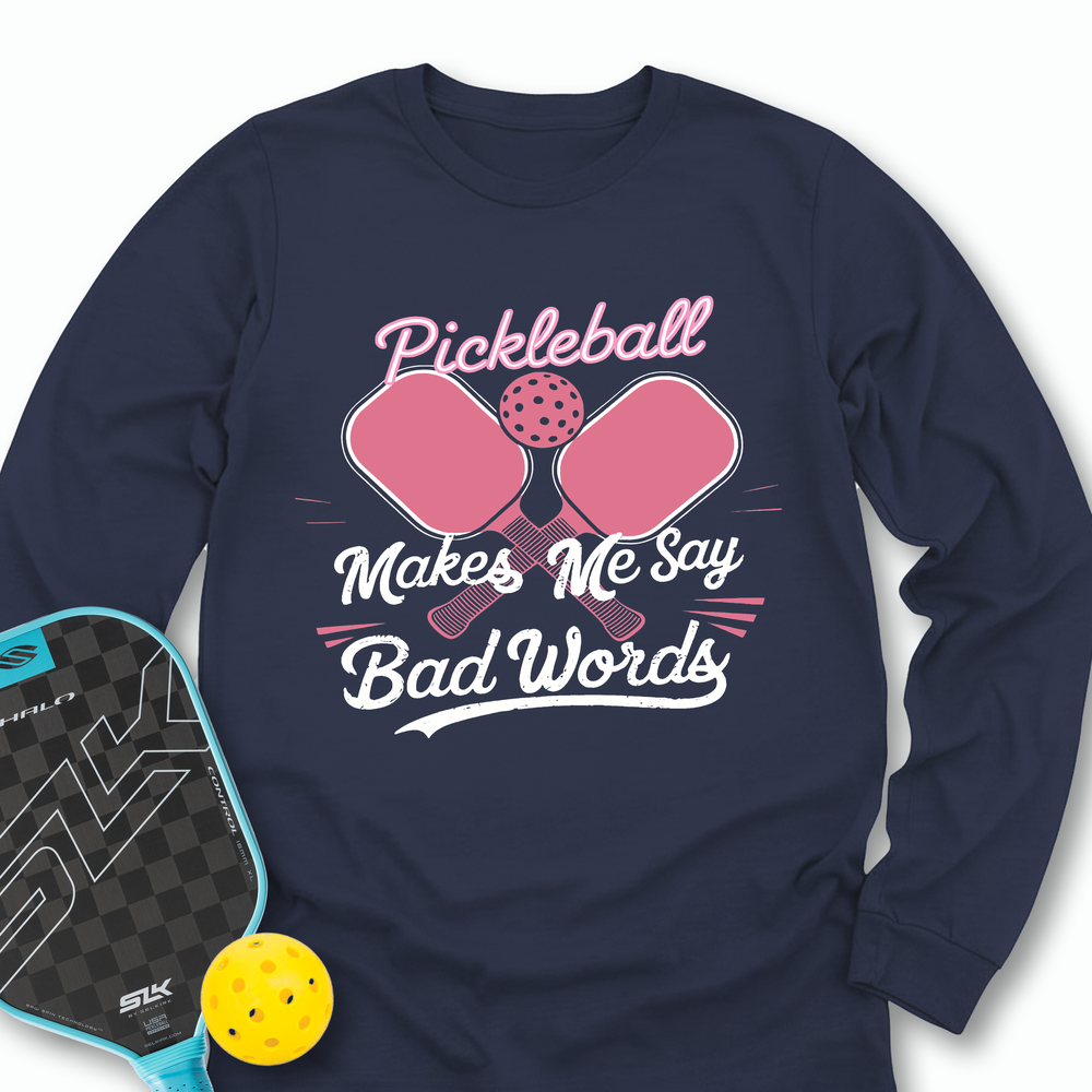 Pickleball Makes Me Say Bad Words Long Sleeve - Picklechillz