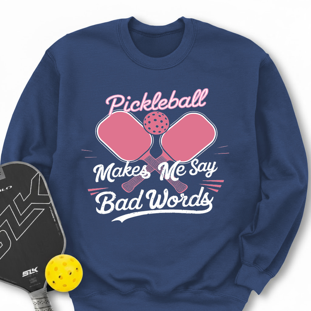 Pickleball Makes Me Say Bad Words Sweatshirt - Picklechillz