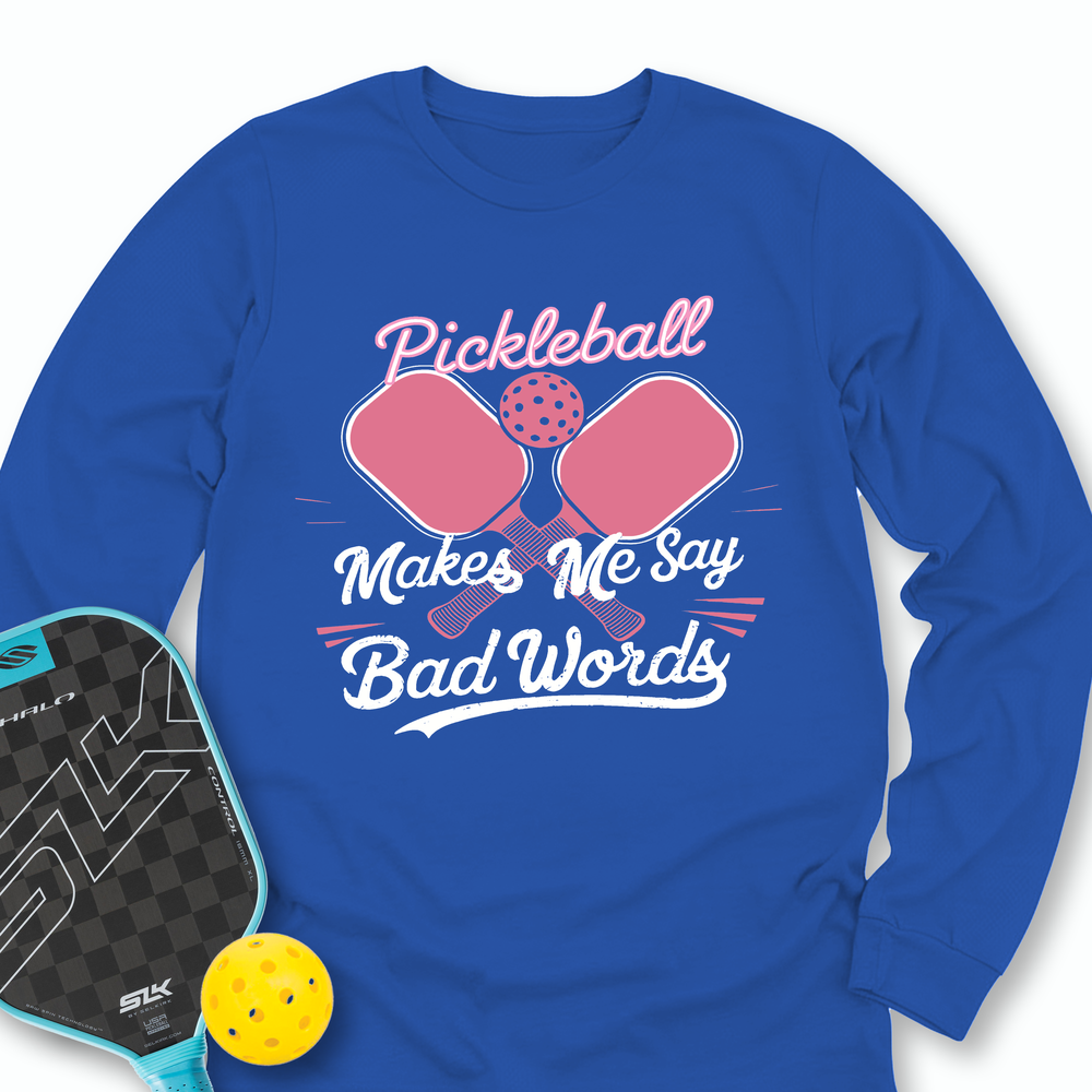 Pickleball Makes Me Say Bad Words Long Sleeve - Picklechillz