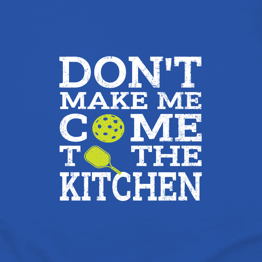 Don’T Make Me Come To The Kitchen Long Sleeve - Picklechillz
