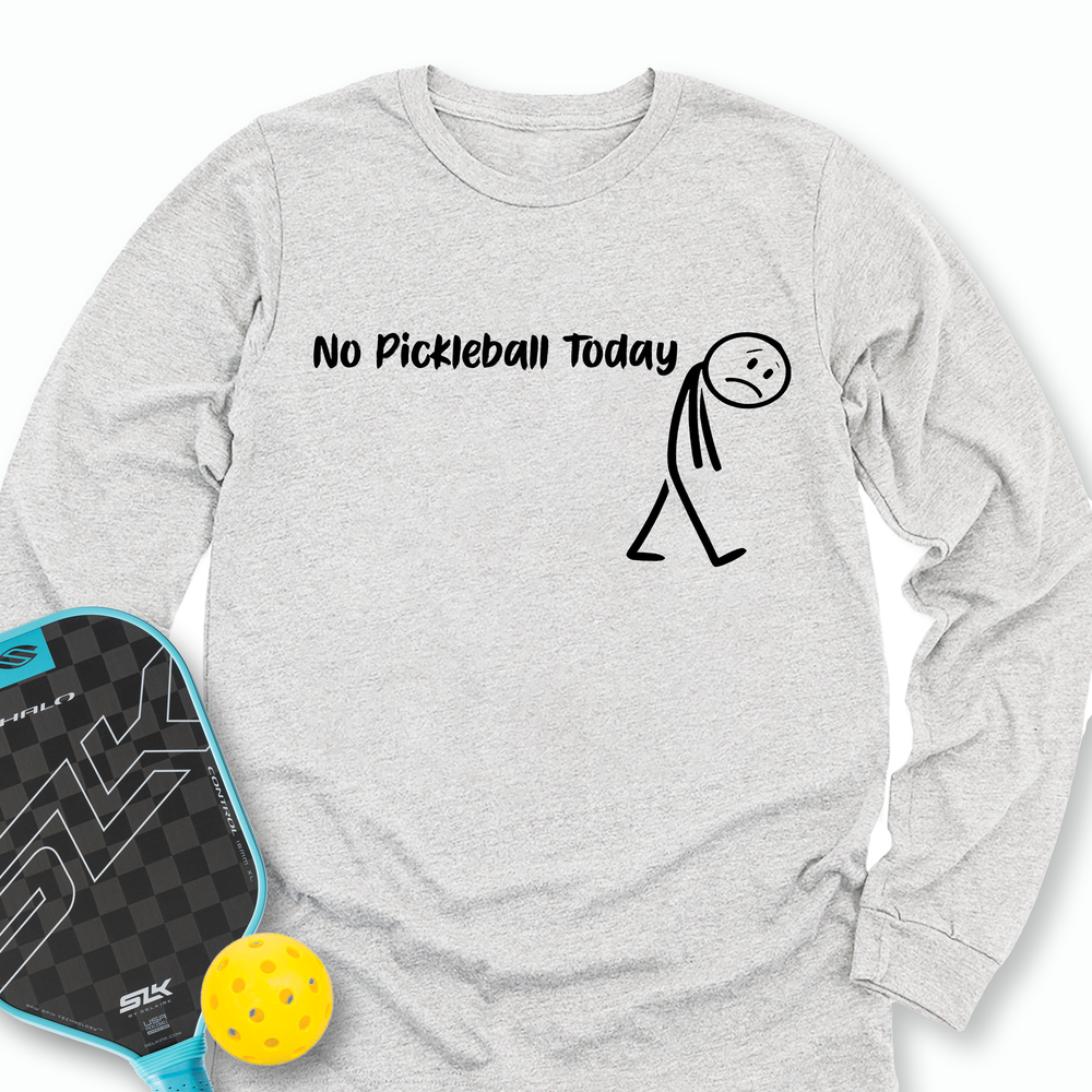No Pickleball Today Long Sleeve - Picklechillz