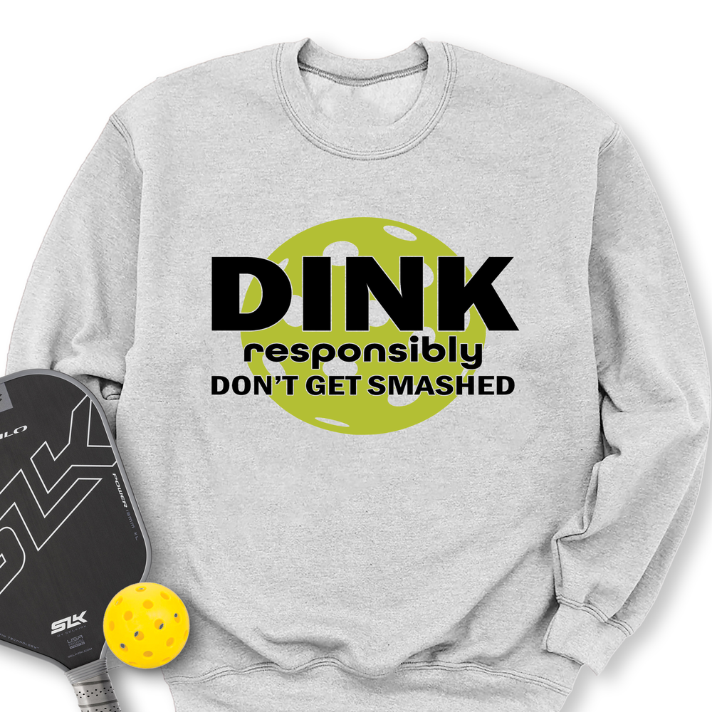 Dink Responsibly – Don’T Get Smashed Sweatshirt - Picklechillz