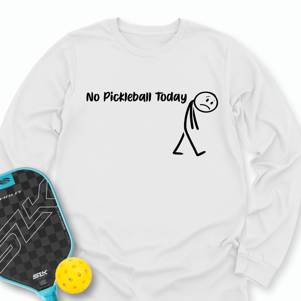 No Pickleball Today Long Sleeve - Picklechillz