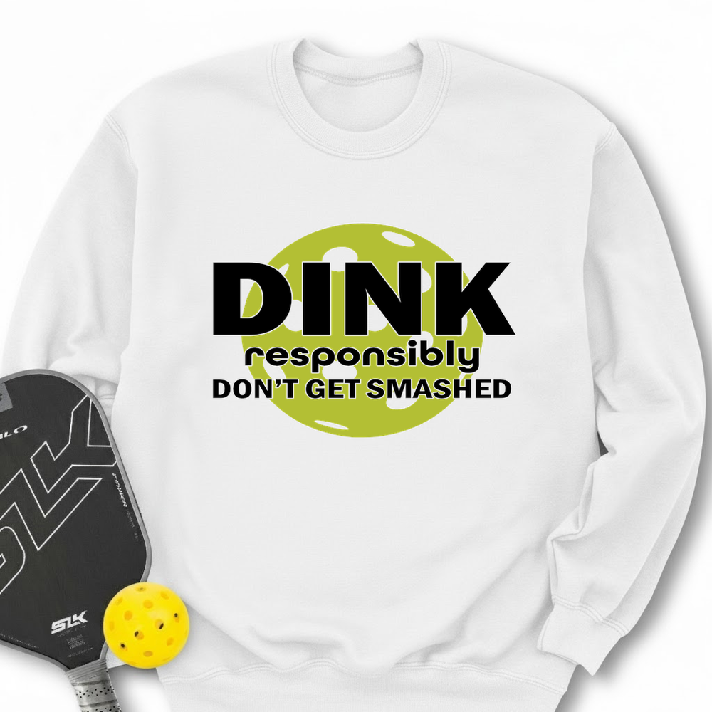 Dink Responsibly – Don’T Get Smashed Sweatshirt - Picklechillz
