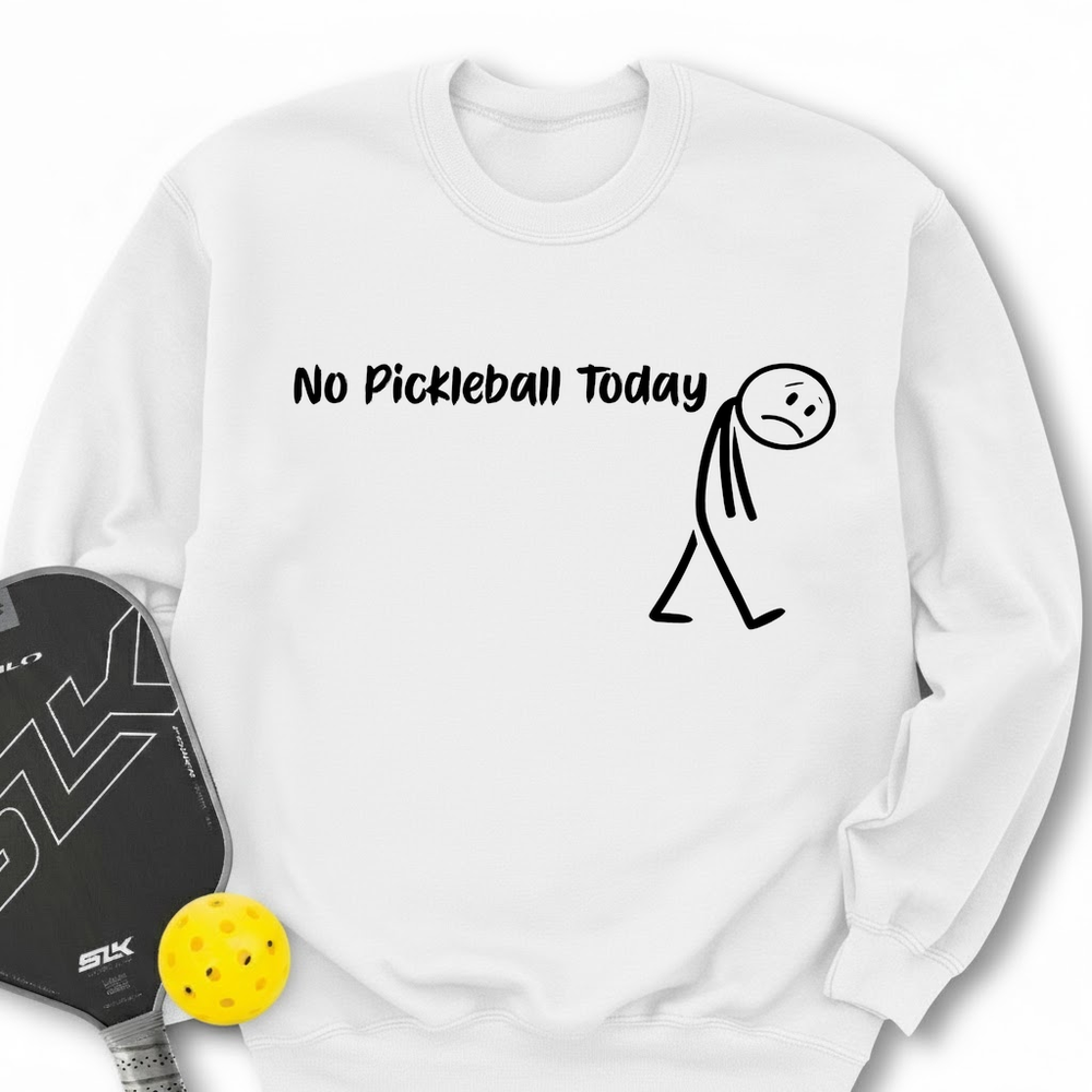No Pickleball Today Sweatshirt - Picklechillz