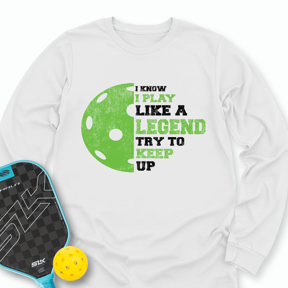 I Know I Play Like A Legend. Try To Keep Up Long Sleeve - Picklechillz