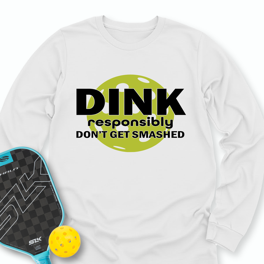 Dink Responsibly – Don’T Get Smashed Long Sleeve - Picklechillz