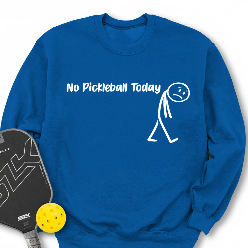 No Pickleball Today Sweatshirt - Picklechillz