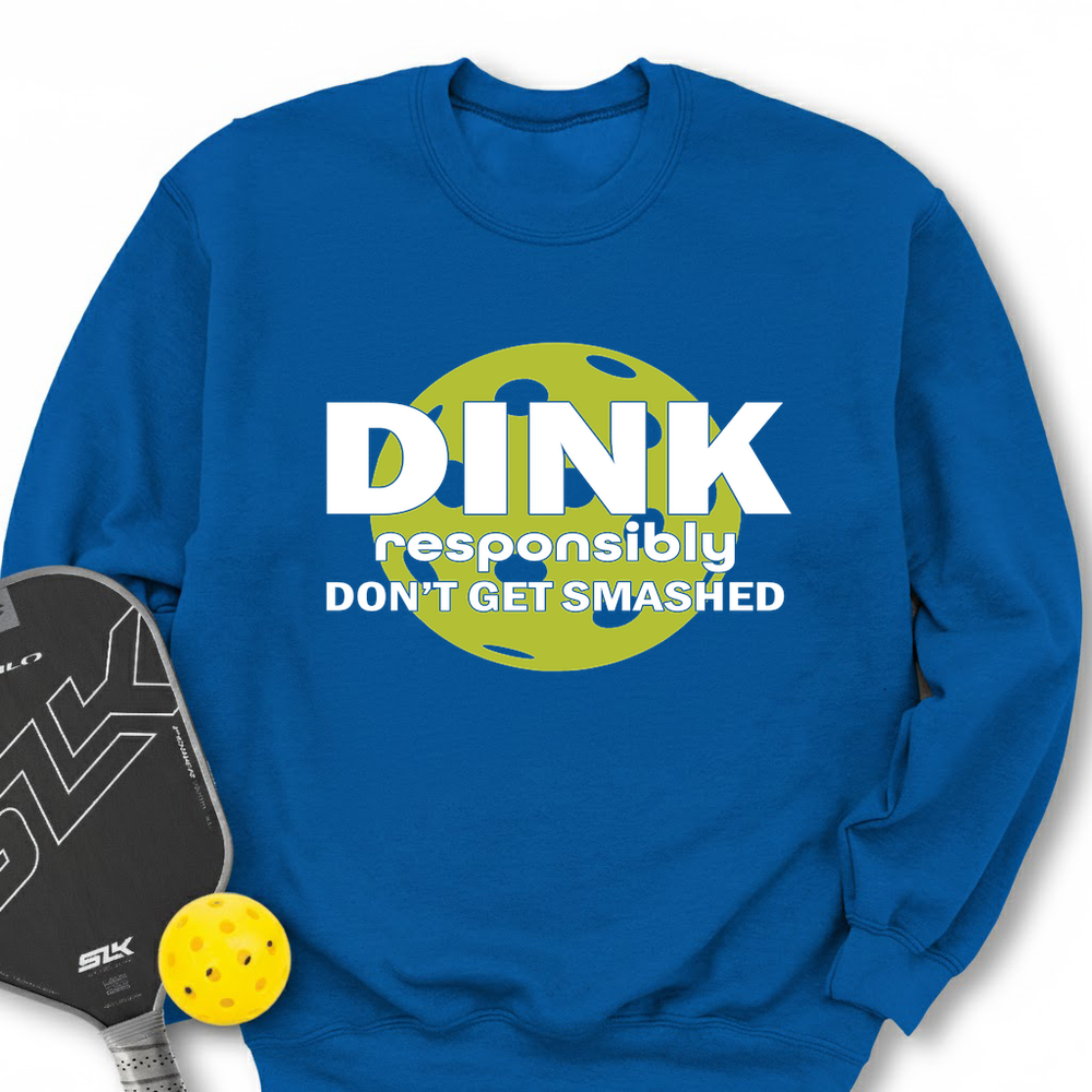 Dink Responsibly – Don’T Get Smashed Sweatshirt - Picklechillz