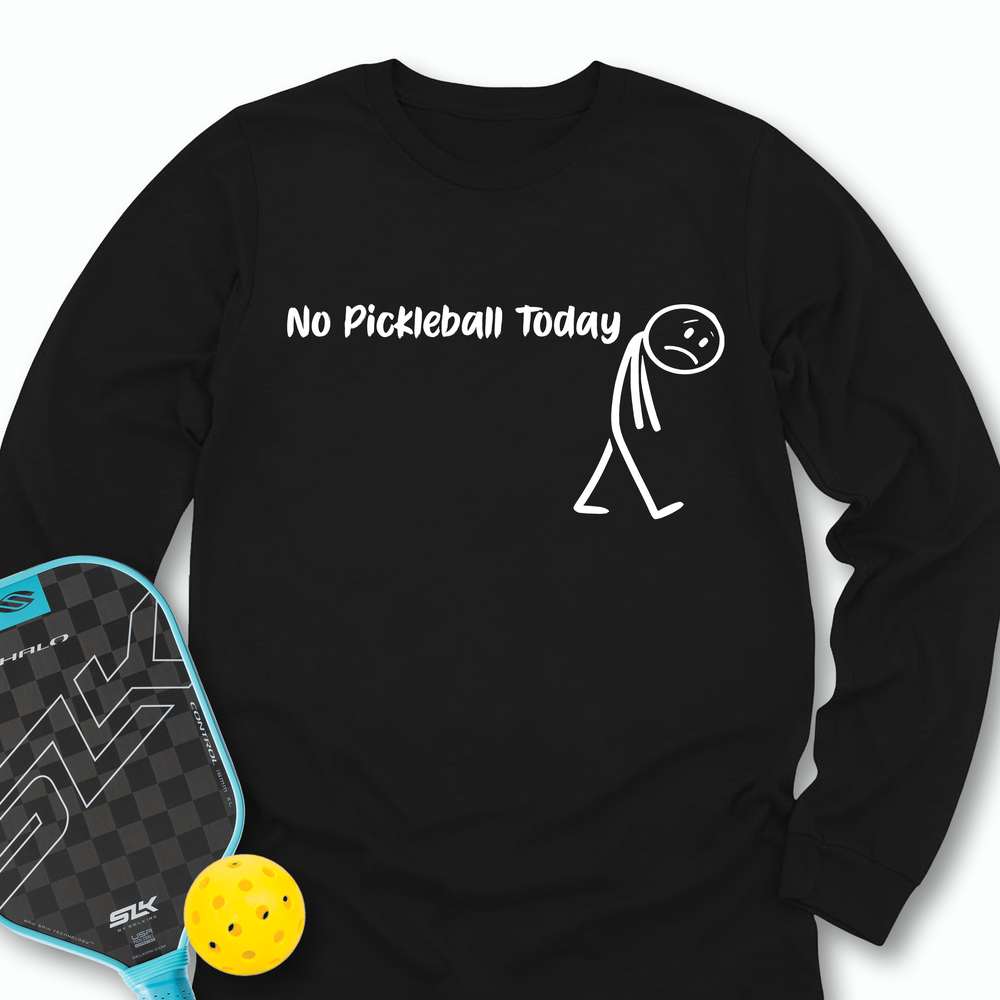 No Pickleball Today Long Sleeve - Picklechillz