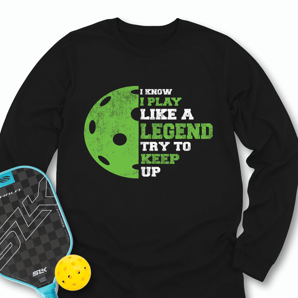 I Know I Play Like A Legend. Try To Keep Up Long Sleeve - Picklechillz