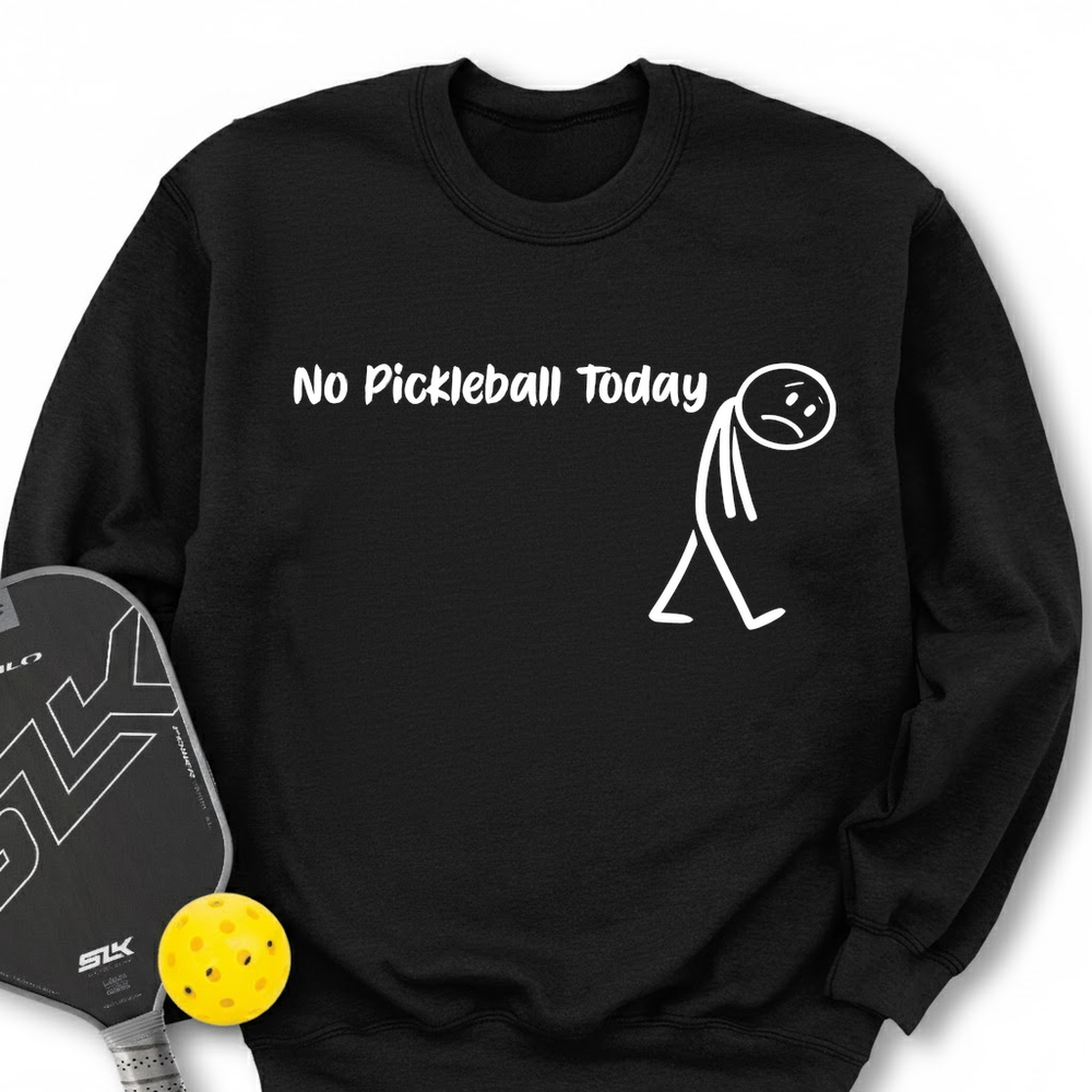 No Pickleball Today Sweatshirt - Picklechillz