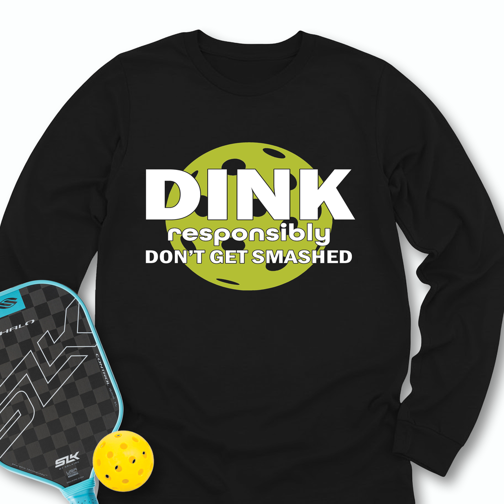 Dink Responsibly – Don’T Get Smashed Long Sleeve - Picklechillz