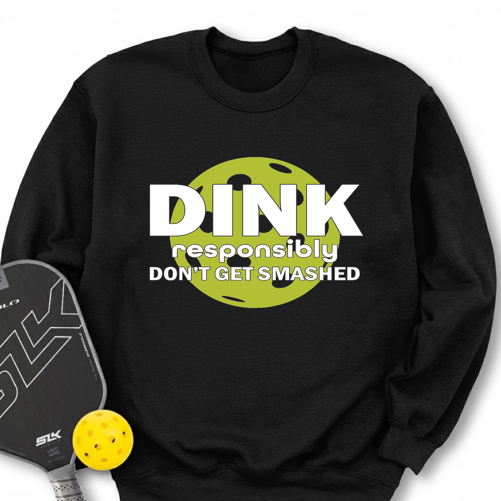 Dink Responsibly – Don’T Get Smashed Sweatshirt - Picklechillz