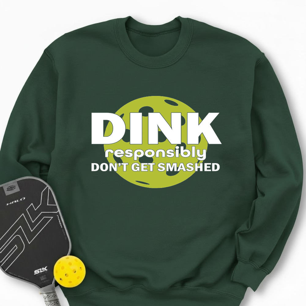Dink Responsibly – Don’T Get Smashed Sweatshirt - Picklechillz