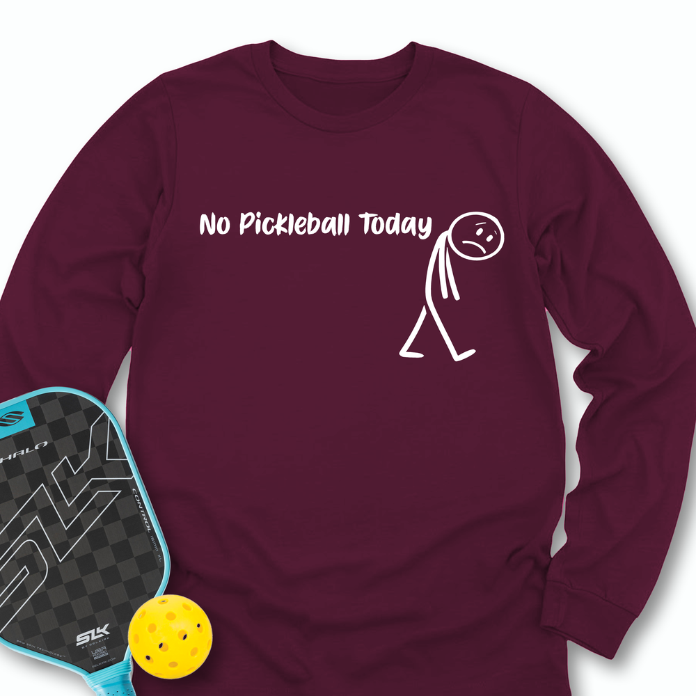 No Pickleball Today Long Sleeve - Picklechillz