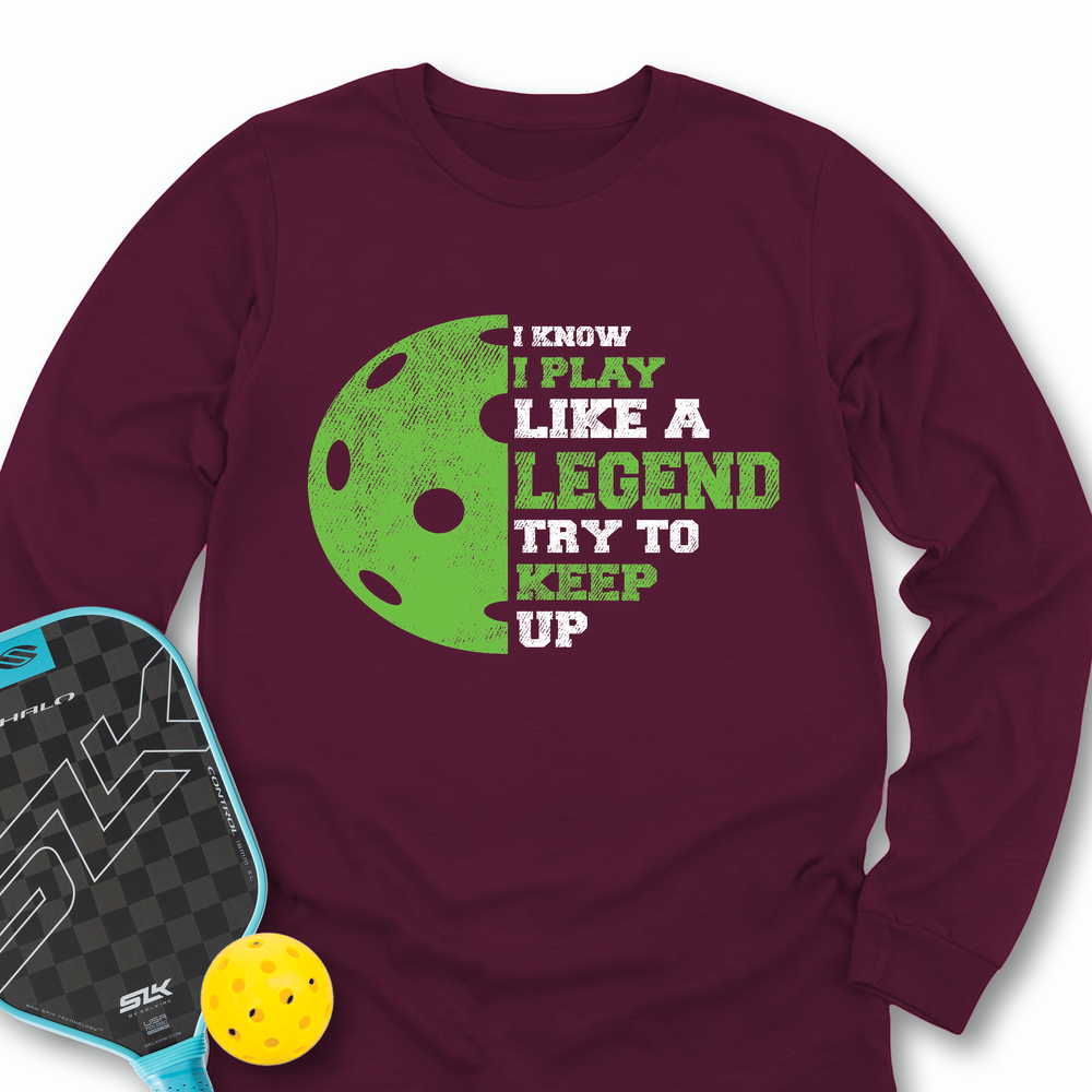 I Know I Play Like A Legend. Try To Keep Up Long Sleeve - Picklechillz