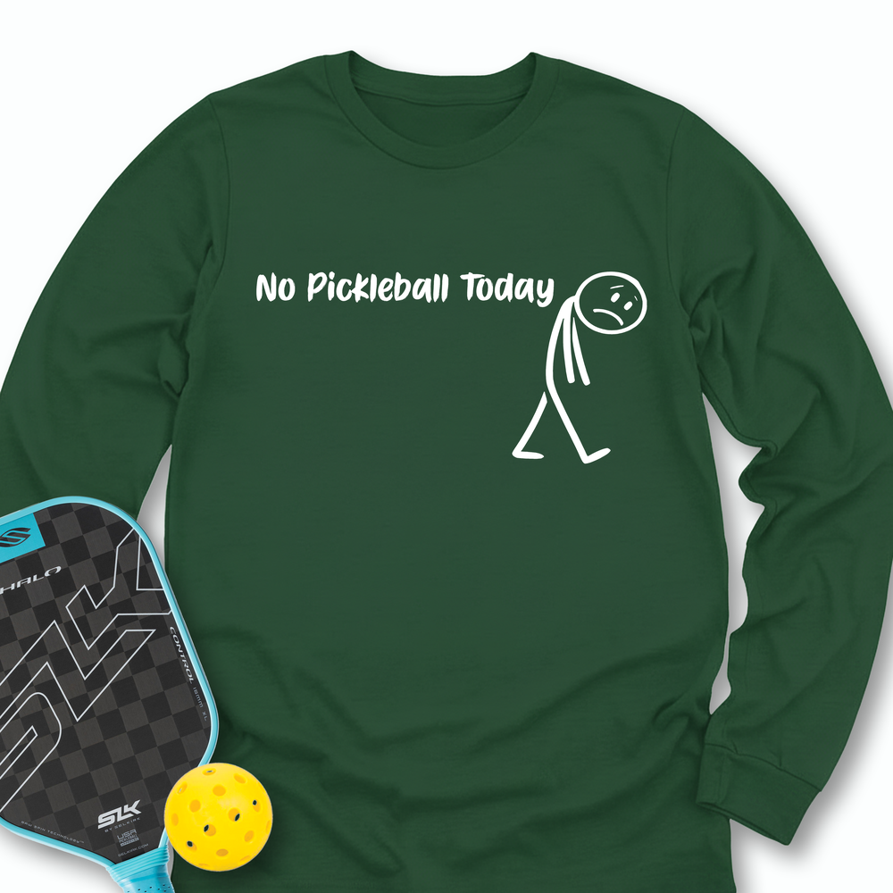 No Pickleball Today Long Sleeve - Picklechillz