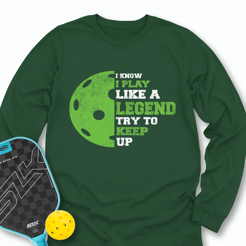 I Know I Play Like A Legend. Try To Keep Up Long Sleeve - Picklechillz
