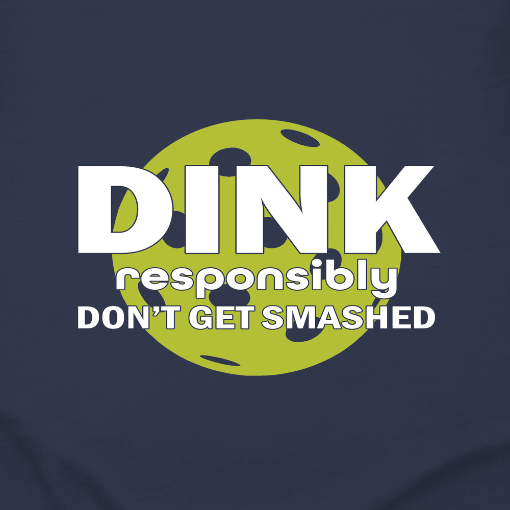 Dink Responsibly – Don’T Get Smashed Sweatshirt - Picklechillz