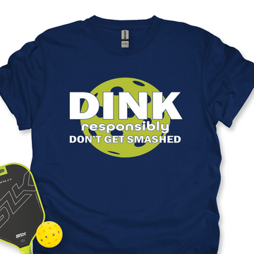 Dink Responsibly – Don’T Get Smashed Unisex T-Shirt - Picklechillz