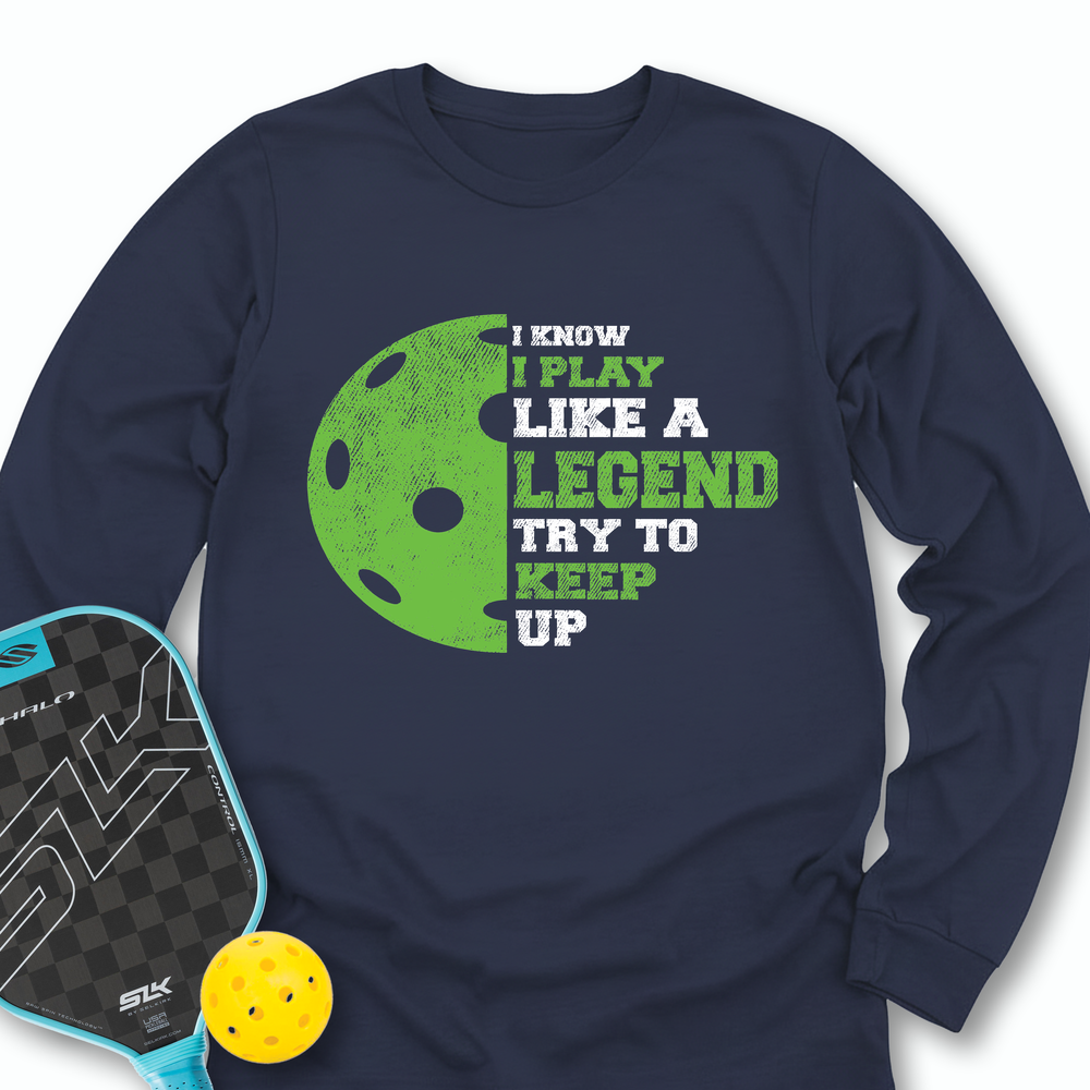 I Know I Play Like A Legend. Try To Keep Up Long Sleeve - Picklechillz