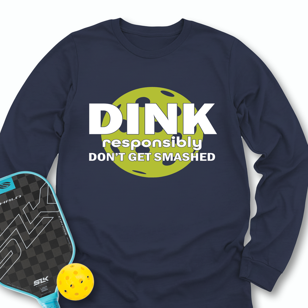 Dink Responsibly – Don’T Get Smashed Long Sleeve - Picklechillz