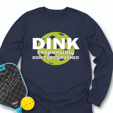 Dink Responsibly – Don’T Get Smashed Long Sleeve - Picklechillz