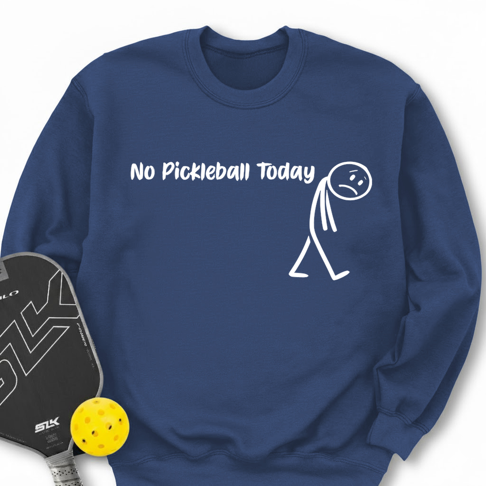 No Pickleball Today Sweatshirt - Picklechillz