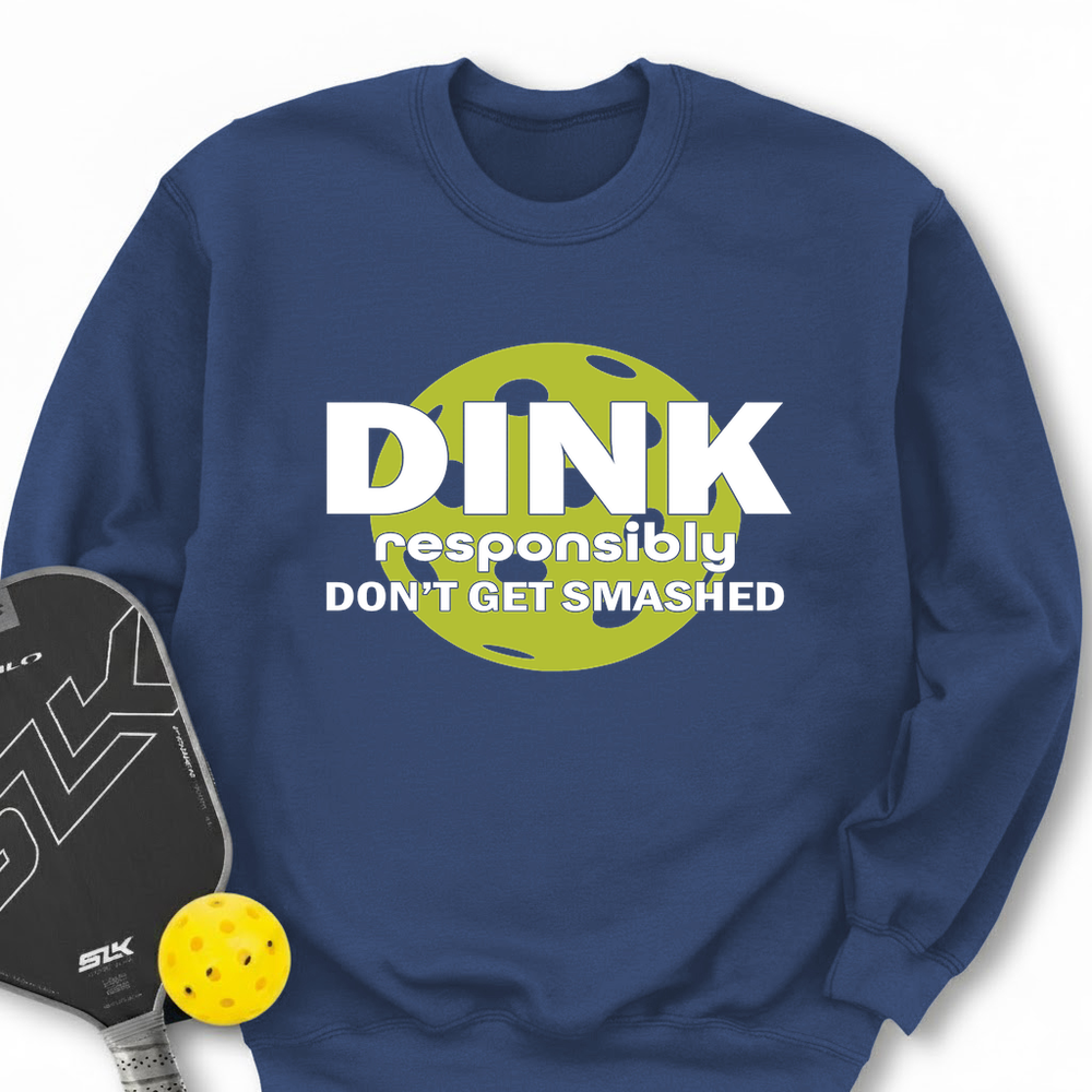 Dink Responsibly – Don’T Get Smashed Sweatshirt - Picklechillz