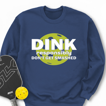 Dink Responsibly – Don’T Get Smashed Sweatshirt - Picklechillz