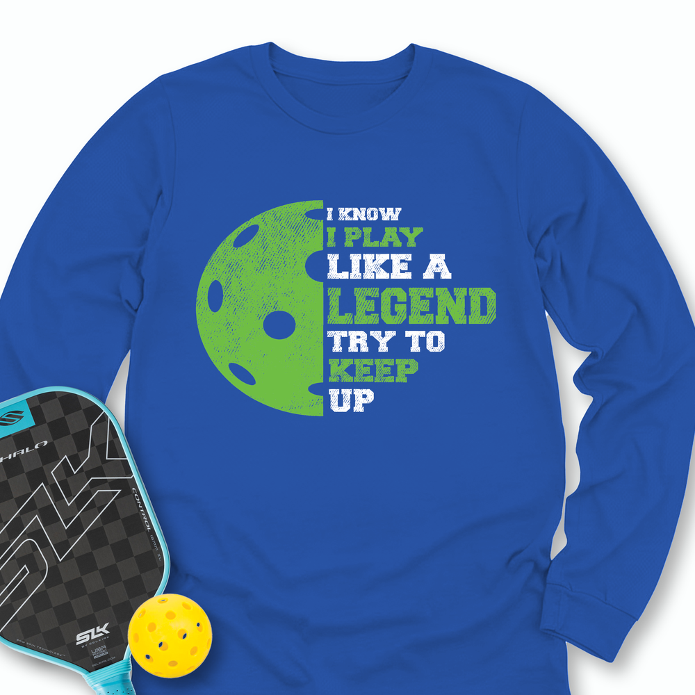 I Know I Play Like A Legend. Try To Keep Up Long Sleeve - Picklechillz