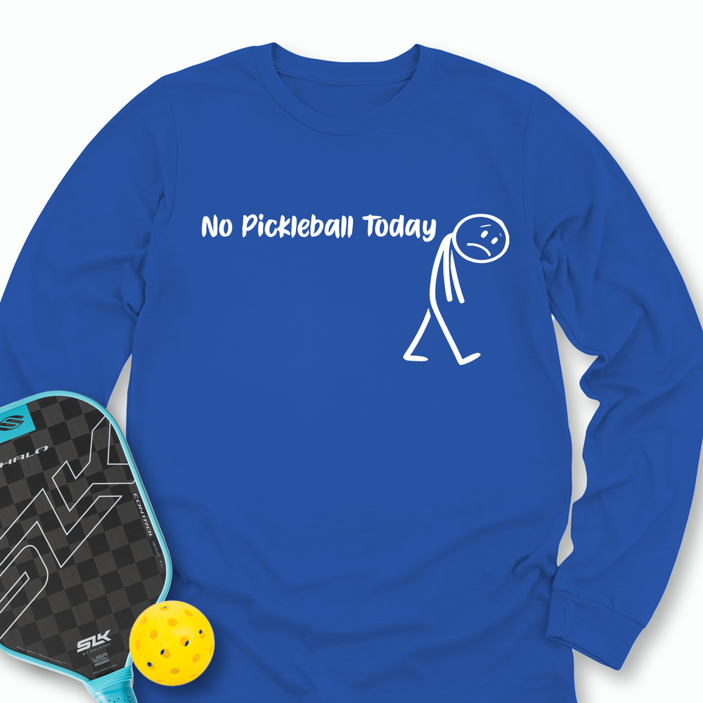No Pickleball Today Long Sleeve - Picklechillz