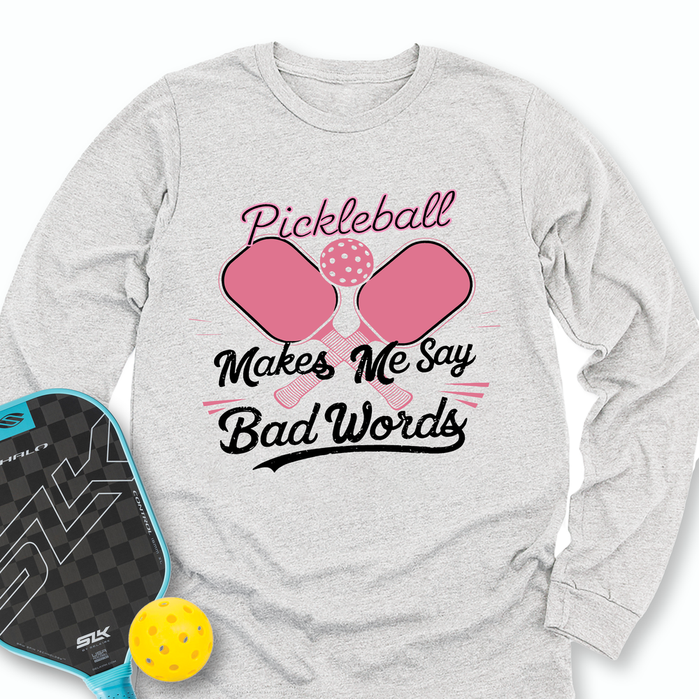 Pickleball Makes Me Say Bad Words Long Sleeve - Picklechillz