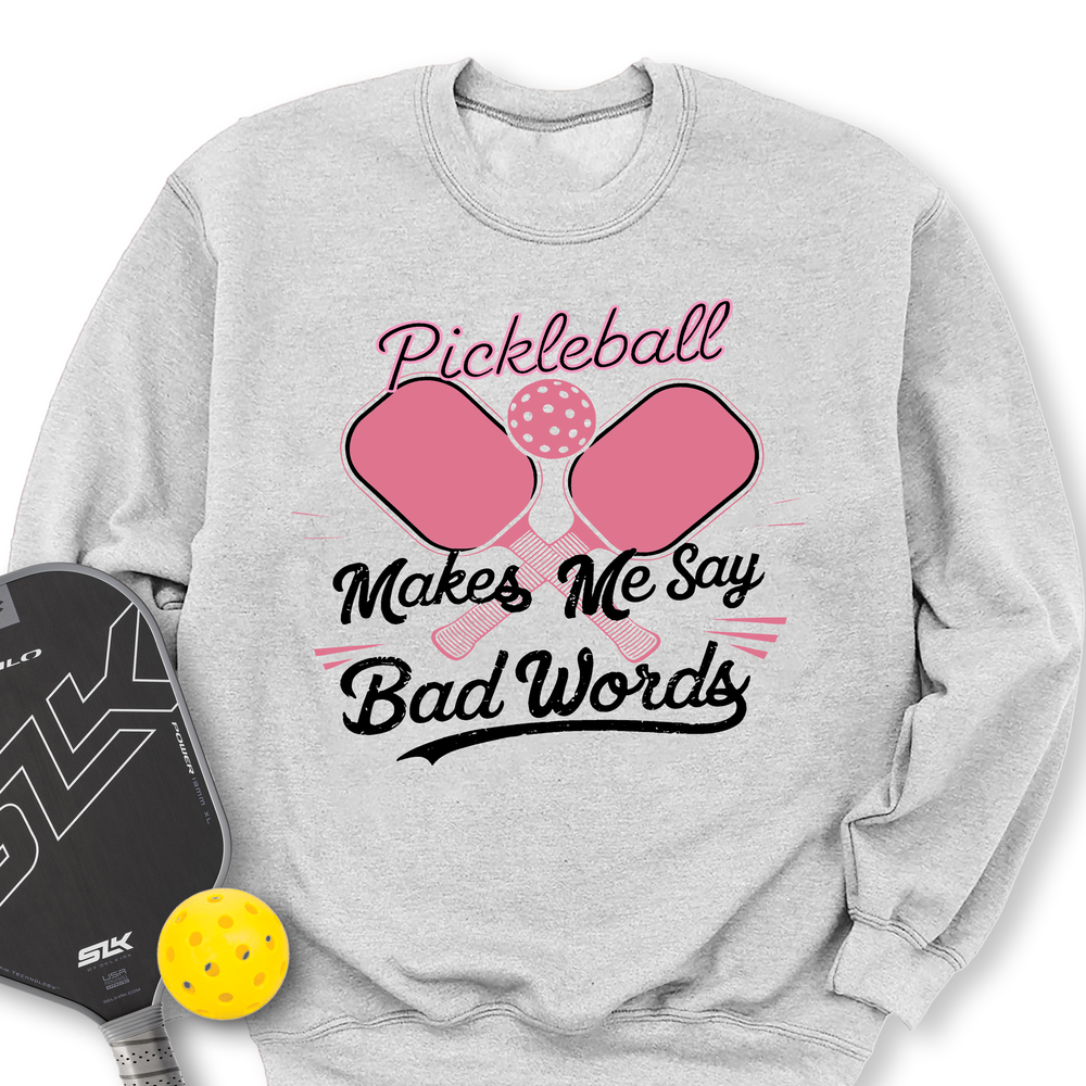 Pickleball Makes Me Say Bad Words Sweatshirt - Picklechillz