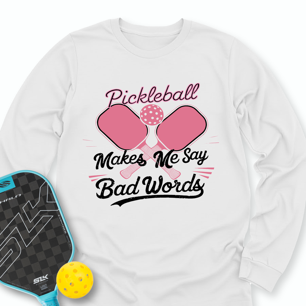 Pickleball Makes Me Say Bad Words Long Sleeve - Picklechillz