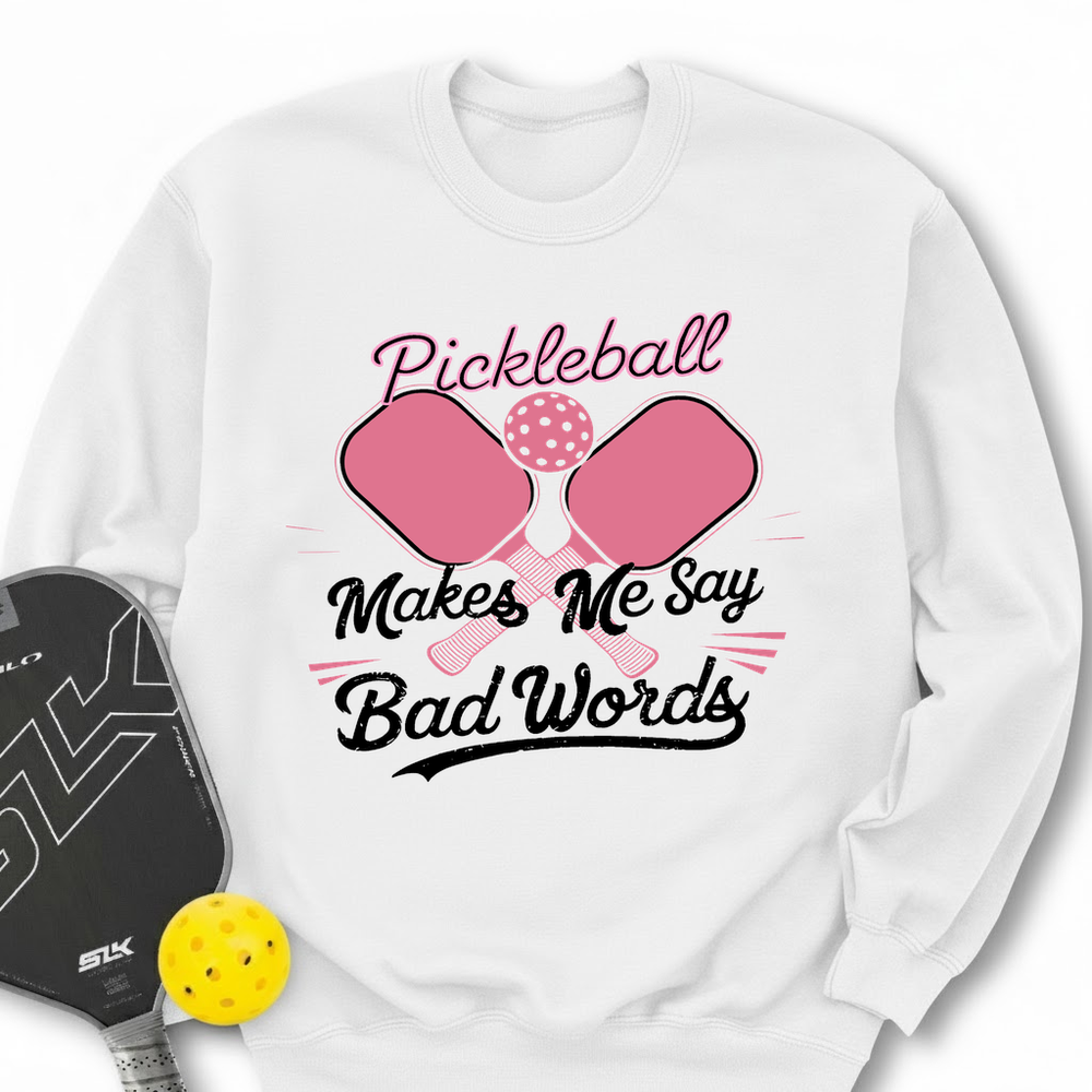 Pickleball Makes Me Say Bad Words Sweatshirt - Picklechillz