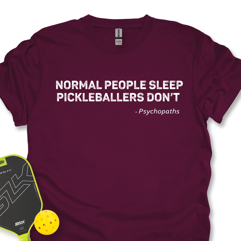 Normal People Sleep. Pickleballers Don’t - Psychopaths Unisex T-Shirt - Picklechillz