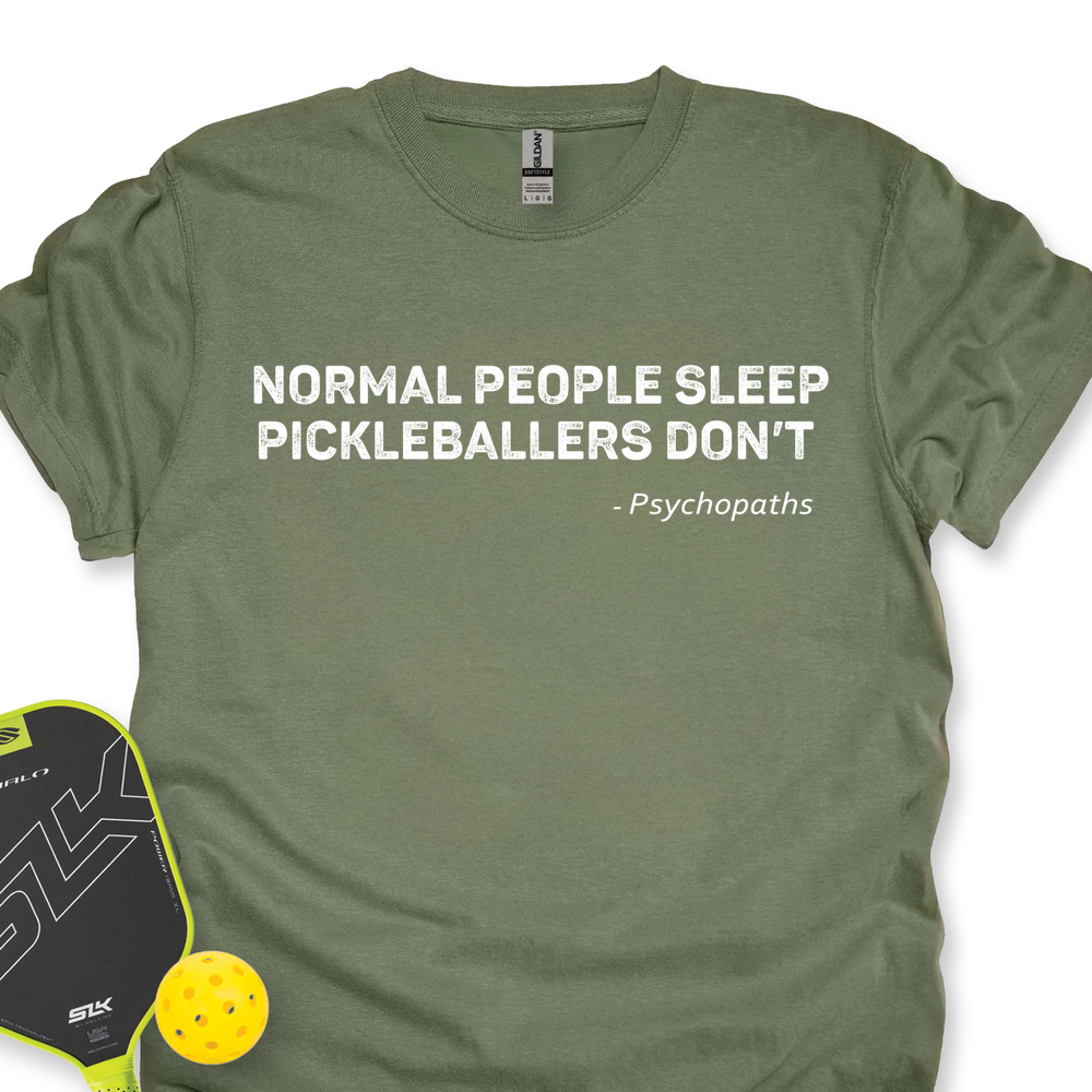 Normal People Sleep. Pickleballers Don’t - Psychopaths Unisex T-Shirt - Picklechillz