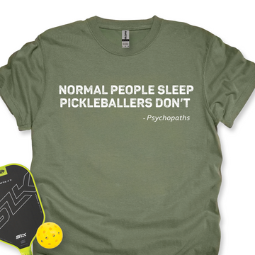 Normal People Sleep. Pickleballers Don’t - Psychopaths Unisex T-Shirt - Picklechillz