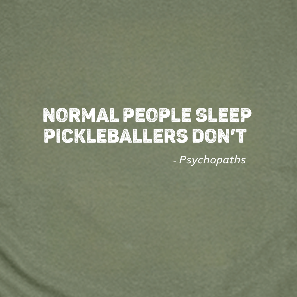 Normal People Sleep. Pickleballers Don’t - Psychopaths Unisex T-Shirt - Picklechillz