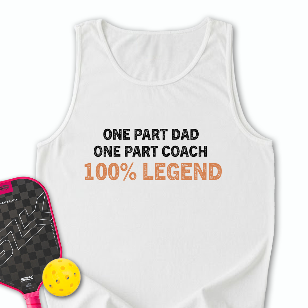 One Part Dad  - One Part Coach  - 100% Legend Tank Top - Picklechillz