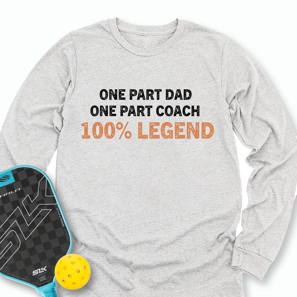 One Part Dad  - One Part Coach  - 100% Legend Long Sleeve - Picklechillz