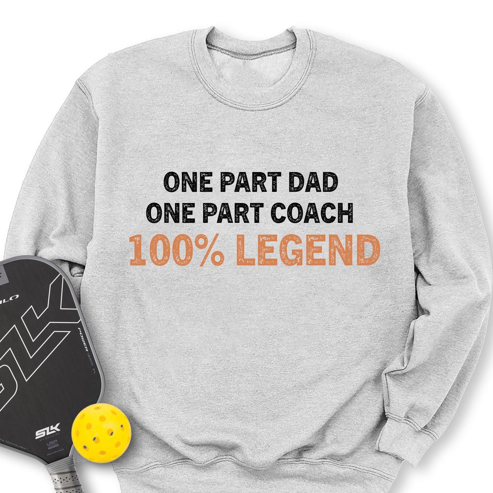 One Part Dad  - One Part Coach  - 100% Legend Sweatshirt - Picklechillz
