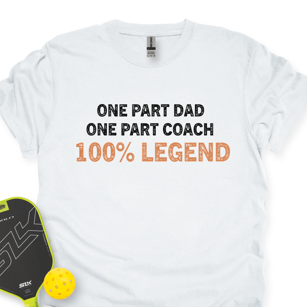 One Part Dad  - One Part Coach  - 100% Legend Unisex T-Shirt - Picklechillz