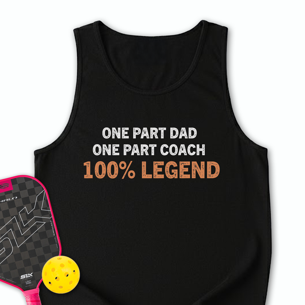 One Part Dad  - One Part Coach  - 100% Legend Tank Top - Picklechillz